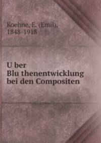 U?ber Blu?thenentwicklung bei den Compositen