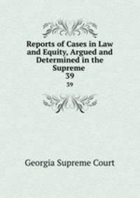 Reports of Cases in Law and Equity, Argued and Determined in the Supreme .. 39