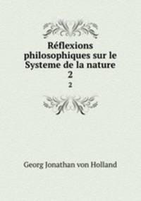 Rflexions philosophiques sur le Systeme de la nature. 2