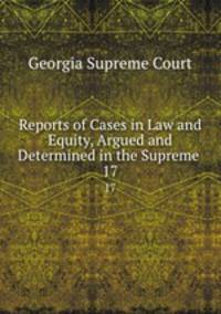Reports of Cases in Law and Equity, Argued and Determined in the Supreme .. 17