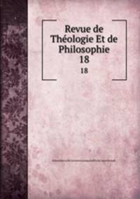 Revue de Thologie Et de Philosophie. 18