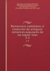 Romancero castellano, o Coleccion de antiguos romances populares de los espanoles. 2-3