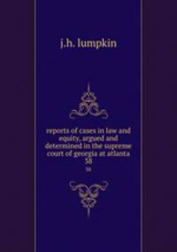 reports of cases in law and equity, argued and determined in the supreme court of georgia at atlanta. 38