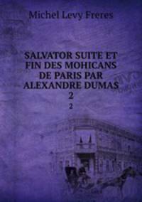 SALVATOR SUITE ET FIN DES MOHICANS DE PARIS PAR ALEXANDRE DUMAS. 2