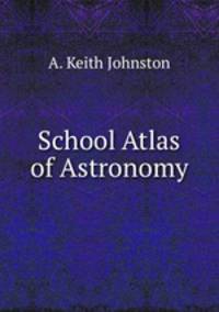 School Atlas of Astronomy