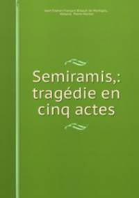 Semiramis,: tragedie en cinq actes