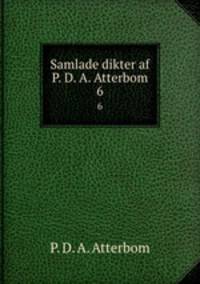 Samlade dikter af P. D. A. Atterbom. 6