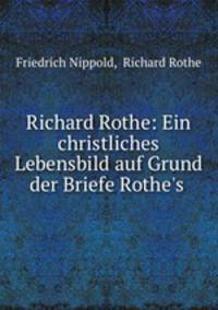 Richard Rothe: Ein christliches Lebensbild auf Grund der Briefe Rothe