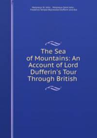 The Sea of Mountains: An Account of Lord Dufferin