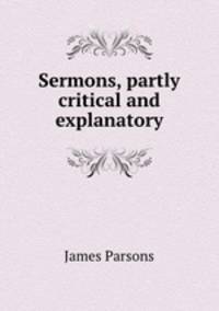 Sermons, partly critical and explanatory