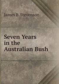 Seven Years in the Australian Bush