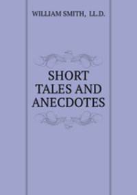 SHORT TALES AND ANECDOTES