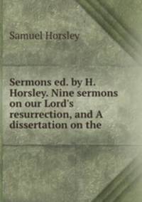 Sermons ed. by H. Horsley. Nine sermons on our Lord