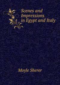 Scenes and Impressions in Egypt and Italy