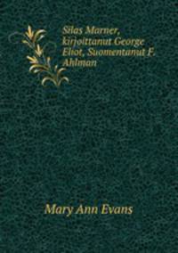Silas Marner, kirjoittanut George Eliot, Suomentanut F. Ahlman