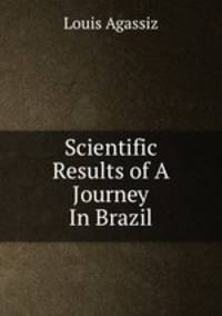 Scientific Results of A Journey In Brazil.