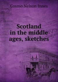 Scotland in the middle ages, sketches