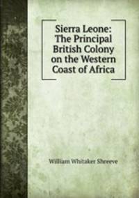 Sierra Leone: The Principal British Colony on the Western Coast of Africa