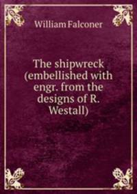 The shipwreck (embellished with engr. from the designs of R. Westall).