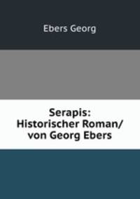 Serapis: Historischer Roman/ von Georg Ebers