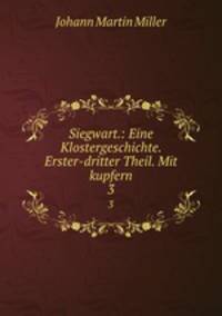 Siegwart.: Eine Klostergeschichte. Erster-dritter Theil. Mit kupfern. 3