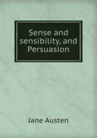 Sense and sensibility, and Persuasion