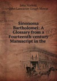 Sinonoma Bartholomei: A Glossary from a Fourteenth-century Manuscript in the .