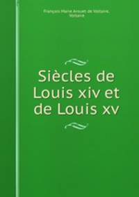 Siecles de Louis xiv et de Louis xv