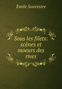 Sous les filets: scenes et moeurs des rives
