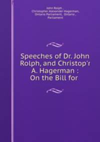 Speeches of Dr. John Rolph, and Christop