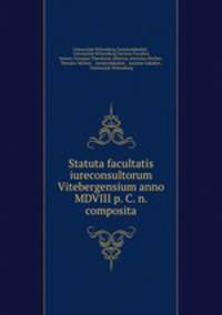 Statuta facultatis iureconsultorum Vitebergensium anno MDVIII p. C. n. composita