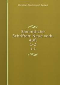 Smmtliche Schriften: Neue verb.Aufl.. 1-2