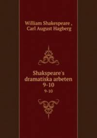 Shakspeare`s dramatiska arbeten. 9-10