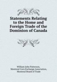 Statements Relating to the Home and Foreign Trade of the Dominion of Canada .