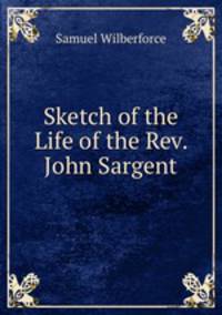 Sketch of the Life of the Rev. John Sargent