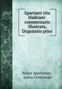 Spartiani vita Hadriani: commentario illustrata, Disputatio prior