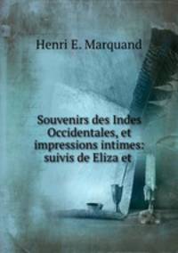 Souvenirs des Indes Occidentales, et impressions intimes: suivis de Eliza et .