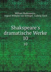 Shakspeare`s dramatische Werke. 10
