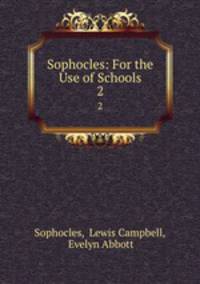 Sophocles: For the Use of Schools. 2