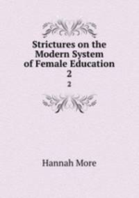 Strictures on the Modern System of Female Education. 2