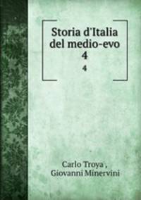 Storia d`Italia del medio-evo. 4