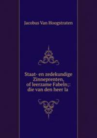 Staat- en zedekundige Zinneprenten, of leerzame Fabeln;: die van den heer la .