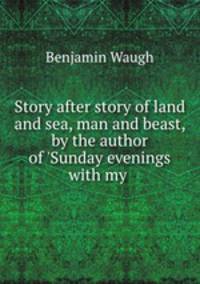 Story after story of land and sea, man and beast, by the author of 