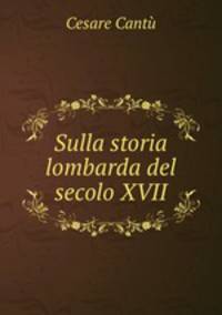 Sulla storia lombarda del secolo XVII