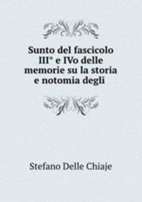 Sunto del fascicolo III° e IVo delle memorie su la storia e notomia degli .