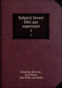 Sulpicii Severi libri qui supersunt. 1