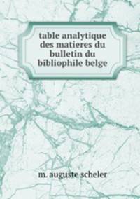 table analytique des matieres du bulletin du bibliophile belge