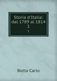 Storia d`Italia: dal 1789 al 1814. 1