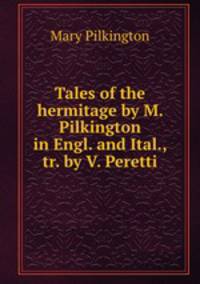 Tales of the hermitage by M. Pilkington in Engl. and Ital., tr. by V. Peretti