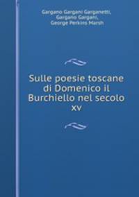 Sulle poesie toscane di Domenico il Burchiello nel secolo xv